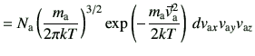 $\displaystyle = N_{\rm a} \left(\frac{m_{\rm a}}{2\pi kT}\right)^{3/2}\exp\left...
...{\rm a}\vec{v}_{\rm a}^2}{2k T}\right)  d v_{{\rm a}x}v_{{\rm a}y}v_{{\rm a}z}$