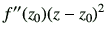 $\displaystyle f''(z_0)(z-z_0)^2
$