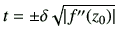 $\displaystyle t=\pm \delta \sqrt{\left\vert f''(z_0)\right\vert}
$