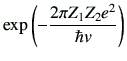 $\displaystyle \exp\left(-\frac{2\pi Z_1 Z_2 e^2}{\hbar v}\right)$