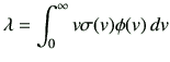 $\displaystyle \lambda = \int_{0}^\infty v \sigma(v)\phi(v) dv
$