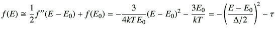 $\displaystyle f(E)\cong \frac{1}{2}f''(E-E_0) + f(E_0)
=-\frac{3}{4 kT E_0} (E-E_0)^{2} -\frac{3E_0}{kT}=-\left(\frac{E-E_0}{\Delta/2}\right)^2-\tau
$