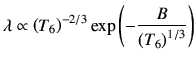 $\displaystyle \lambda \propto \left(T_6\right)^{-2/3}\exp\left(-\frac{B}{\left(T_6\right)^{1/3}}\right)$