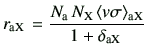 $\displaystyle r_{\rm a X} = \frac{N_{\rm a} N_{\rm X} \langle v \sigma \rangle_{\rm aX}}{1+\delta_{\rm a X} }$