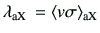 $\displaystyle \lambda_{\rm a X} =\langle v \sigma \rangle_{\rm aX}$