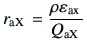 $\displaystyle r_{\rm a X} = \frac{\rho \varepsilon_{\rm a x} }{Q_{\rm a X} }$