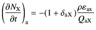 $\displaystyle \left(\del{N_{\rm X}}{t}\right)_{\rm a} =-(1+\delta_{\rm a X} )\frac{\rho \varepsilon_{\rm a x} }{Q_{\rm a X} }$