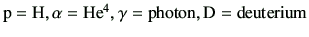$ {\rm p=H,\alpha=He^4,\gamma=photon ,D=deuterium}$