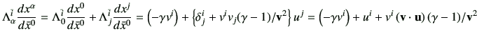 $\displaystyle \Lambda_{\alpha}^{\bar{i}} \di{x^\alpha}{\bar{x}^0}
= \Lambda_{0}...
...eft(-\gamma v^i\right) + u^i + v^i \left(\vv \cdot \vu\right) (\gamma-1)/\vv^2
$
