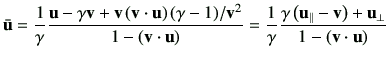 $\displaystyle \bar{\vu} = \frac{1}{\gamma} \frac{ \vu -\gamma \vv + \vv \left(\...
...c{\gamma\left(\vu_\parallel -\vv\right)+\vu_\perp}{1-\left(\vv\cdot \vu\right)}$