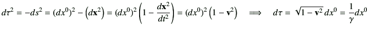$\displaystyle d\tau^2 = -ds^2 = (dx^0)^2 - \left( d\vx^2 \right) =(dx^0)^2 \lef...
...\quad \Longrightarrow \quad d\tau = \sqrt{1-\vv^2} dx^0 =\frac{1}{\gamma} dx^0$