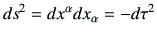 $\displaystyle ds^2 = dx^\alpha dx_\alpha = -d\tau^2
$