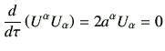 $\displaystyle \dI{\tau}\left(U^\alpha U_\alpha\right) = 2a^\alpha U_\alpha =0$