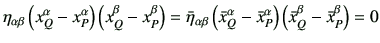 $\displaystyle \eta_{\alpha \beta} \left(x_Q^\alpha -x_P^\alpha\right) \left(x_Q...
...lpha -\bar{x}_P^\alpha\right) \left(\bar{x}_Q^\beta -\bar{x}_P^\beta\right)
=0
$