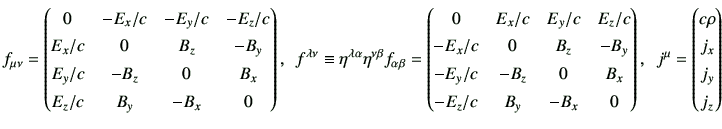 $\displaystyle f_{\mu\nu} = \begin{pmatrix}0 & -E_x/c & -E_y/c & -E_z /c   E_x...
...rix},     j^\mu = \begin{pmatrix}c\rho   j_x   j_y   j_z \end{pmatrix}$