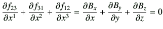 $\displaystyle \del{f_{23}}{x^1} + \del{f_{31}}{x^2} + \del{f_{12}}{x^3} = \del{B_x}{x} + \del{B_y}{y} + \del{B_z}{z} = 0
$