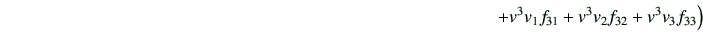 $\displaystyle \hspace{100mm} + v^3v_1 f_{31} + v^3v_2 f_{32} + v^3v_3 f_{33} \Big)$