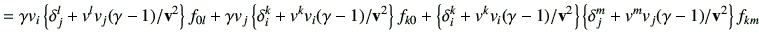 $\displaystyle = \gamma v_i \left\{ \delta_{j}^{l} +v^l v_j (\gamma-1) /\vv^2\ri...
...-1)/\vv^2 \right\}\left\{\delta_{j}^{m} + v^m v_j(\gamma-1)/\vv^2\right\}f_{km}$