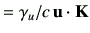 $\displaystyle = \gamma_u /c   \vu \cdot \vK$