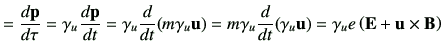 $\displaystyle = \di{\vp}{\tau} = \gamma_u \di{\vp}{t} =\gamma_u\dI{t} {(m\gamma...
...m\gamma_u\dI{t} {(\gamma_u \vu)}= \gamma_u e \left( \vE + \vu \times \vB\right)$