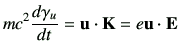 $\displaystyle mc^2 \di{\gamma_u}{t} = \vu \cdot \vK = e \vu \cdot \vE$