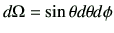 $ d\Omega = \sin\theta d\theta d\phi$