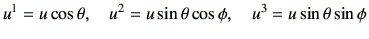 $\displaystyle u^1 = u \cos\theta , \quad u^2 = u \sin\theta \cos\phi, \quad u^3 = u \sin\theta \sin\phi$
