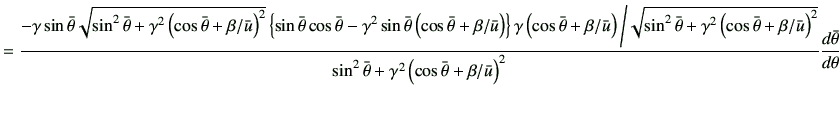 $\displaystyle = \frac{ -\gamma \sin\bar{\theta} \sqrt{\sin^2\bar{\theta} +\gamm...
...mma^2 \left(\cos\bar{\theta} + \beta/\bar{u}\right)^2}\di{\bar{\theta}}{\theta}$