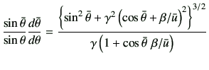 $\displaystyle \frac{\sin\bar{\theta}}{\sin\theta}\di{\bar{\theta}}{\theta}
= \f...
...ht)^2\right\}^{3/2}}{\gamma \left(1+\cos\bar{\theta}   \beta/\bar{u}\right)}
$
