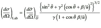 $\displaystyle \left(\di{\sigma}{\Omega}\right)_{\rm Lab} = \left(\di{\bar{\sigm...
...ght)^2\right\}^{3/2}}{\gamma \left(1+\cos\bar{\theta}   \beta/\bar{u}\right)}$