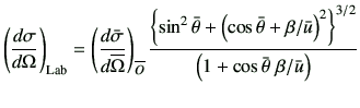 $\displaystyle \left(\di{\sigma}{\Omega}\right)_{\rm Lab} = \left(\di{\bar{\sigm...
...{u}\right)^2\right\}^{3/2}}{ \left(1+\cos\bar{\theta}   \beta/\bar{u}\right)}$
