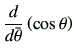 $\displaystyle \dI{\bar{\theta}}\left(\cos\theta\right)$