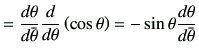 $\displaystyle =\di{\theta}{\bar\theta}\dI{\theta}\left(\cos\theta\right) = - \sin\theta \di{\theta}{\bar{\theta}}$