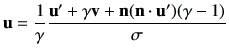 $\displaystyle \vu = \frac{1}{\gamma} \frac{\vu' + \gamma \vv + \vn (\vn\cdot \vu')(\gamma-1)}{\sigma}
$