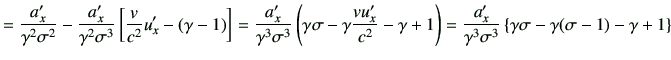 $\displaystyle = \frac{a_x'}{\gamma^2\sigma^2} -\frac{a_x'}{\gamma^2\sigma^3} \l...
...ma^3\sigma^3} \left\{ \gamma \sigma -\gamma (\sigma-1) -\gamma+1\right\} \notag$