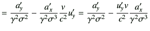 $\displaystyle = \frac{a_y'}{\gamma^2\sigma^2} -\frac{a_x'}{\gamma^2 \sigma^3} \...
...\frac{a_y'}{\gamma^2\sigma^2} -\frac{u_y' v}{c^2} \frac{a_x'}{\gamma^2\sigma^3}$