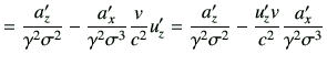 $\displaystyle = \frac{a_z'}{\gamma^2\sigma^2} -\frac{a_x'}{\gamma^2 \sigma^3} \...
...\frac{a_z'}{\gamma^2\sigma^2} -\frac{u_z' v}{c^2} \frac{a_x'}{\gamma^2\sigma^3}$