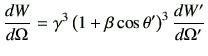 $\displaystyle \di{W}{\Omega} =\gamma^3 \left(1+\beta \cos\theta'\right)^3 \di{W'}{\Omega'}$