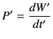 $\displaystyle P' = \di{W'}{t'}$