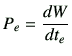 $\displaystyle P_e = \di{W}{t_e}$