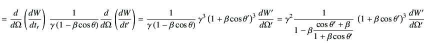 $\displaystyle =\dI{\Omega} \left(\di{W}{t_r}\right)   \frac{1}{\gamma \left(1-\...
...eta}{1+\beta \cos\theta'}} \left(1+\beta \cos\theta'\right)^3 \di{W'}{\Omega'}$