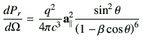 $\displaystyle \di{P_r}{\Omega} =\frac{q^2}{4\pi c^3} \va_\parallel^2 \frac{\sin^2\theta}{\left(1-\beta \cos\theta\right)^6}$
