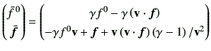 $\displaystyle \begin{pmatrix}\bar{f}^{ 0}   \bar{\bm{f}} \end{pmatrix} = \be...
...} + \vv \left(\vv \cdot \bm{f}\right) \left(\gamma-1\right)/\vv^2 \end{pmatrix}$