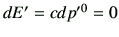 $ dE'=cdp'^0 = 0$