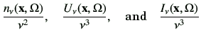 $\displaystyle \frac{n_\nu(\vx,\Omega)}{\nu^2},\quad \frac{U_\nu(\vx,\Omega)}{\nu^3},\quad \hbox{and}\quad \frac{I_\nu(\vx,\Omega)}{\nu^3}$