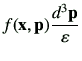 $\displaystyle f(\vx,\vp)\frac{d^3\vp}{\varepsilon}$