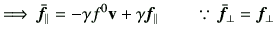 $\displaystyle \hspace{0mm}\Longrightarrow   \bar{\bm{f}}_\parallel =-\gamma f^...
... + \gamma \bm{f}_\parallel \qquad \because   \bar{\bm{f}}_\perp = \bm{f}_\perp$