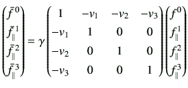 $\displaystyle \begin{pmatrix}\bar{f}^{ 0}   \bar{{f}}_\parallel^{ 1}   \b...
...pmatrix}f^0   f_\parallel^1   f_\parallel^2   f_\parallel^3 \end{pmatrix}$