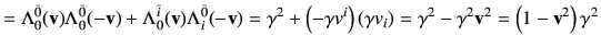 $\displaystyle = \Lambda_{0}^{\bar{0}} (\vv)\Lambda_{0}^{\bar{0}}(-\vv) + \Lambd...
...eft(\gamma v_i\right) = \gamma^2 -\gamma^2 \vv^2 = \left(1-\vv^2\right)\gamma^2$