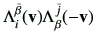 $\displaystyle \Lambda_{i}^{\bar{\beta}} (\vv)\Lambda_{\beta}^{\bar{j}}(-\vv)$